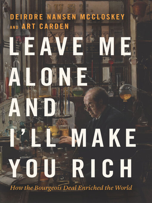 Title details for Leave Me Alone and I'll Make You Rich by Deirdre Nansen McCloskey - Available